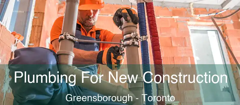  Plumbing For New Construction Greensborough - Toronto