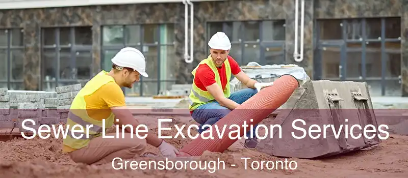  Sewer Line Excavation Services Greensborough - Toronto